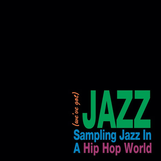 We've Got Jazz: Sampling Jazz In A Hip Hop World