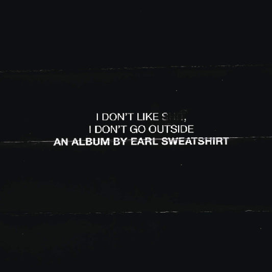 Earl Sweatshirt - I Don't Like Shit, I Don't Go Outside